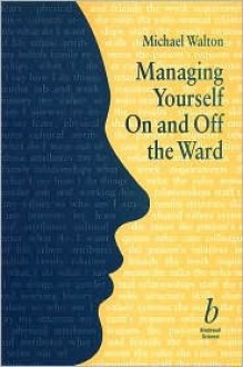 Managing Yourself On And Off The Ward - Michael Walton