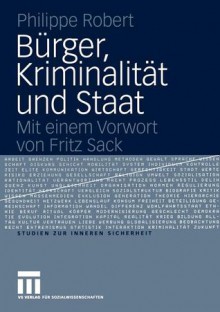 Burger, Kriminalitat Und Staat - Philippe Robert, Angela Taeger, Fritz Sack