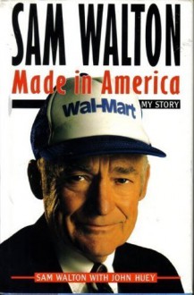 Sam Walton: Made in America: My Story - Sam Walton, John Huey