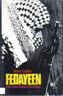 Fedayeen: The Arab-Israeli Dilemma - John Laffin