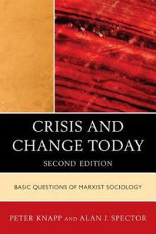 Crisis and Change Today: Basic Questions of Marxist Sociology - Peter Knapp, Alan Spector