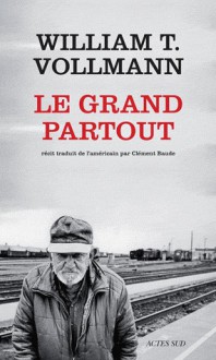 Le grand partout - William T. Vollmann, Clément Baude