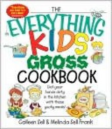 The Everything Kids' Gross Cookbook - Colleen Sell, Melinda Frank