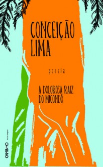 A Dolorosa Raiz do Micondó - Conceição Lima