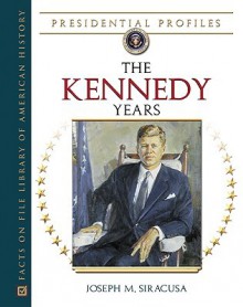 The Kennedy Years - Joseph M. Siracusa