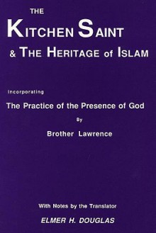 The Kitchen Saint and the Heritage of Islam: Incorporating the Practice of the Presence of God - Brother Lawrence