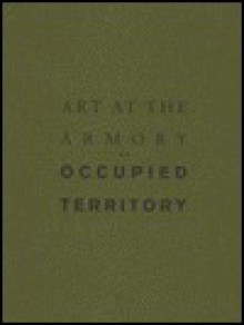 Art at the Armory: Occupied Territory - Beryl J. Wright, Anne Rorimer, Robert Bruegmann, MOCA