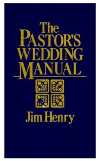 The Pastor's Wedding Manual - Jim Henry