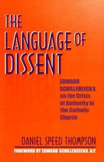 Language of Dissent: Edward Schillebeeckx on the Crisis of Authority in the Catholic Church - Kroonm Thompson, Edward Schillebeeckx