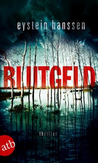 Blutgeld: Thriller - Eystein Hanssen, Gabriele Haefs, Andreas Brunstermann