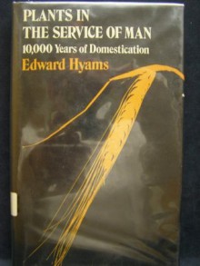 Plants in the Service of Man - Edward Hyams