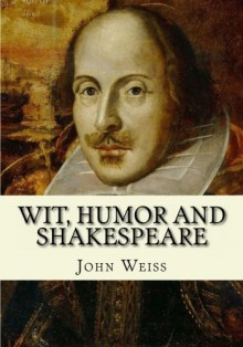 Wit, Humor and Shakespeare - John Weiss, Maggie Mack