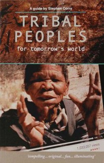 Tribal Peoples for Tomorrow's World - Stephen Corry