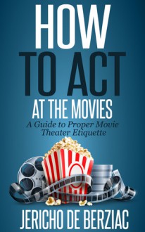 How To Act At The Movies - Jericho de Berziac