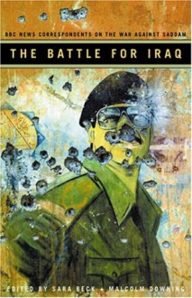 The Battle For Iraq: Bbc News Correspondents On The War Against Saddam - Malcolm Downing