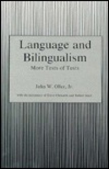 Language And Bilingualism: More Tests Of Tests - John W. Oller Jr.