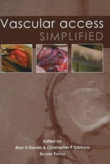 Vascular Access: Simplified - Alun H. Davies