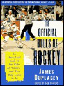 The Official Rules of Hockey: An Anecdotal Look at the Rules of Hockey-and How They Came to Be - James Duplacey