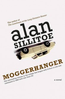 Moggerhanger: A Novel - Alan Sillitoe