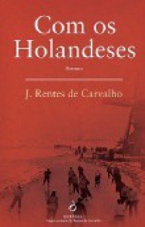 Com os Holandeses - José Rentes de Carvalho