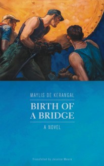 Birth of a Bridge - Maylis de Kerangal, Jessica Moore