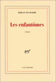 enfantômes - Réjean Ducharme