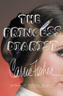 The Princess Diarist - Carrie Fisher