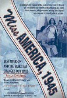 Miss America, 1945: Bess Myerson and the Year That Changed Our Lives - Susan Dworkin, Hal Linden, Bess Myerson, Adam Grupper