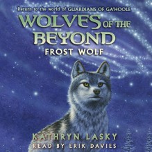 Frost Wolf: Wolves of the Beyond, Book 4 - Kathryn Lasky, Erik Davies