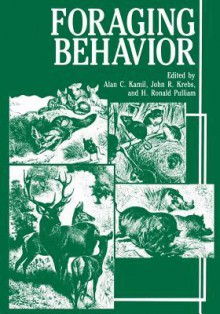 Foraging Behavior - Alan C. Kamil, John R. Krebs, H. Ronald Pulliam