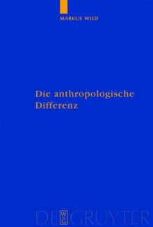 Die anthropologische Differenz: Der Geist Der Tiere in Der Fruhen Neuzeit Bei Montaigne, Descartes Und Hume (Quellen und Studien zur Philosophie): Der ... Hume (Quellen Und Studien Zur Philosophie) - Markus Wild