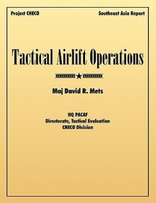 Tactical Airlift Operations - David R. Mets, Project Checo