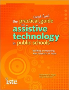 The Practical (and Fun) Guide to Assistive Technology in Public Schools - Christopher R. Bugaj