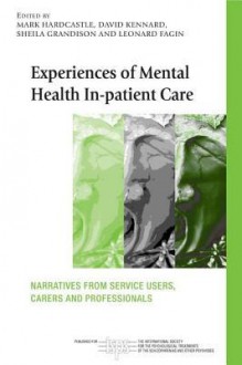 Experiences of Mental Health In-Patient Care - Mark Hardcastle, David Kennard, Sheila Grandison, Leonard Fagin