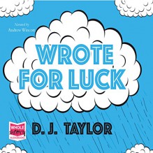 Wrote for Luck - D. J. Taylor, Andrew Wincott, Whole Story AudioBooks