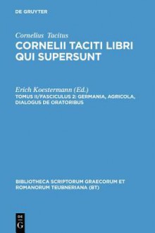 Germania/Agricola/Dialogus de Oratoribus: Libri Qui Supersunt 2, pars 2 (Bibliotheca Teubneriana) - Tacitus