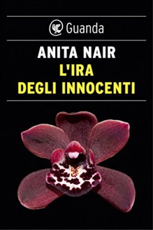 L'ira degli innocenti: Un'indagine dell'ispettore Gowda - Anita Nair, Francesca Diano