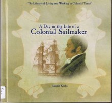 A Day in the Life of a Colonial Sailmaker - Laurie Krebs