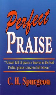 Perfect Praise - Charles H. Spurgeon