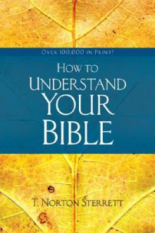 How to Understand Your Bible - T. Norton Sterrett