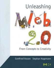 Unleashing Web 2.0: From Concepts to Creativity - Gottfried Vossen