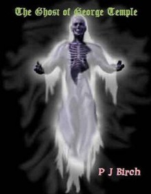 The Ghost of George Temple (3) - P J Birch