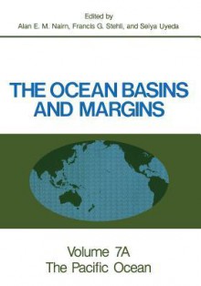 The Ocean Basins and Margins: Volume 7a the Pacific Ocean - Alan E M Nairn, Francis G Stehli