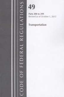 Code of Federal Regulations, Title 49: Parts 200-299 (Transportation) Federal Highway Administration: Revised 10/12 - National Archives and Records Administration