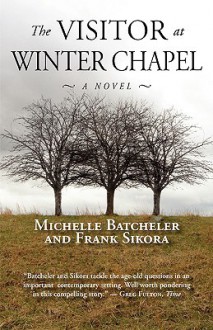 The Visitor at Winter Chapel - Michelle Batcheler, Frank Sikora