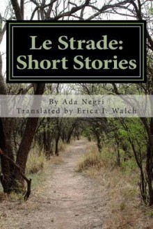 Le Strade: Short Stories - Ada Negri, E I Walch