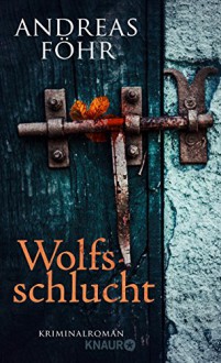 Wolfsschlucht: Kriminalroman - Andreas Föhr