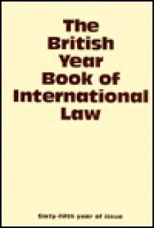 The British Year Book of International Law 1994: Sixty-Fifth Year of Issue Volume 65 - Ian Brownlie, James Crawford