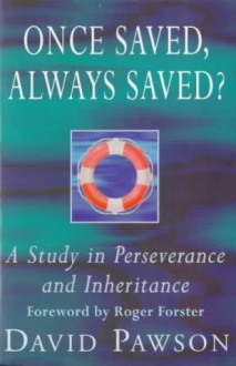 Once Saved, Always Saved?: A Study in Perseverance and Inheritance - David Pawson, Roger Forster