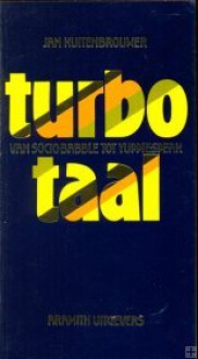 Turbo Taal: Van Socio Babble Tot Yuppie Speak (Dutch Edition) - Jan Kuitenbrouwer